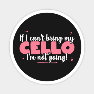 If I Can't Bring My Cello I'm Not Going - Cute musician graphic Magnet